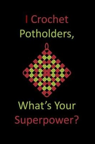 Cover of I Crochet Potholders, What's Your Superpower?