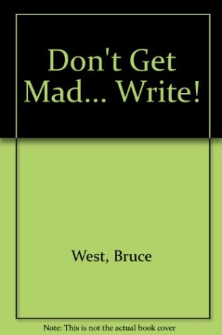 Cover of Don't Get Mad-- Write!