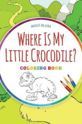 Cover of Where Is My Little Crocodile? - Coloring Book