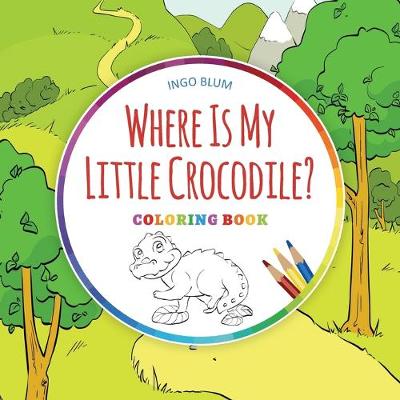 Book cover for Where Is My Little Crocodile? - Coloring Book