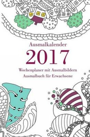 Cover of Ausmalkalender 2017 - Wochenplaner mit Ausmalbildern