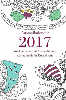 Book cover for Ausmalkalender 2017 - Wochenplaner mit Ausmalbildern