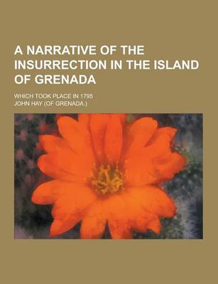 Book cover for A Narrative of the Insurrection in the Island of Grenada; Which Took Place in 1795