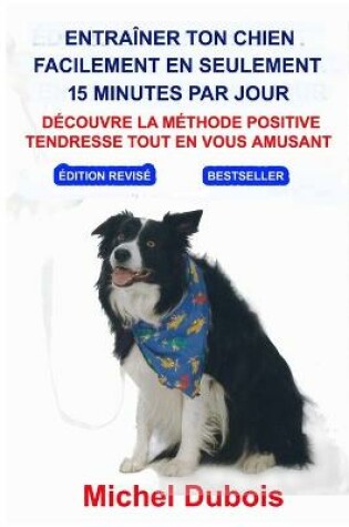 Cover of Entrainer ton Chien en seulement 15 Minutes par Jour