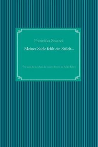 Cover of Meiner Seele Fehlt Ein Stuck...