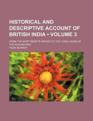 Book cover for Historical and Descriptive Account of British India (Volume 3); From the Most Remote Period to the Conclusion of the Afghan War