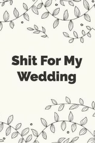 Cover of Shit For My Wedding