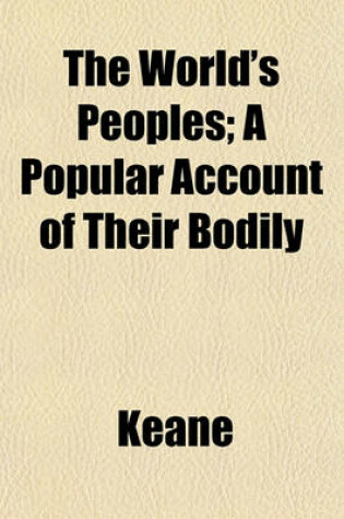 Cover of The World's Peoples; A Popular Account of Their Bodily