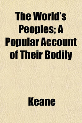 Book cover for The World's Peoples; A Popular Account of Their Bodily