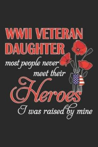 Cover of WWII veteran daughter most people never meet their Heroes I was raised by mine