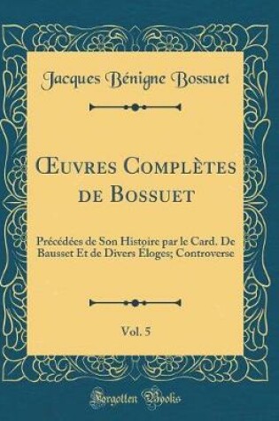 Cover of Oeuvres Complètes de Bossuet, Vol. 5