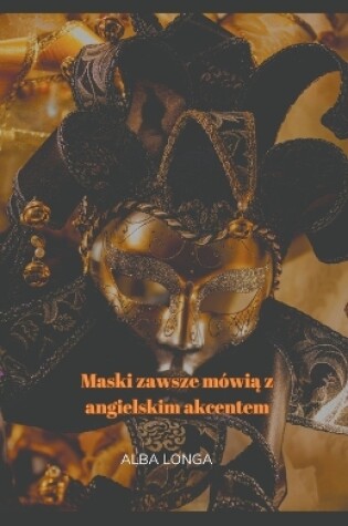 Cover of Maski zawsze mówią z angielskim akcentem