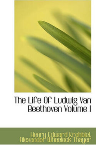 Cover of The Life of Ludwig Van Beethoven Volume I