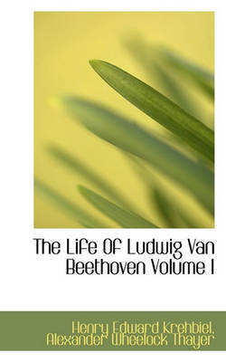 Book cover for The Life of Ludwig Van Beethoven Volume I