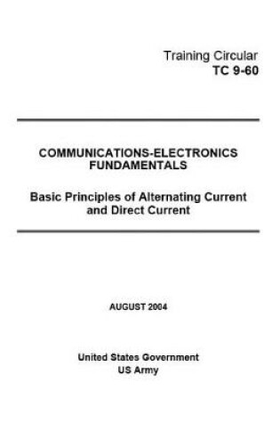 Cover of Training Circular TC 9-60 Communications-Electronics Fundamentals Basic Principles of Alternating Current and Direct Current