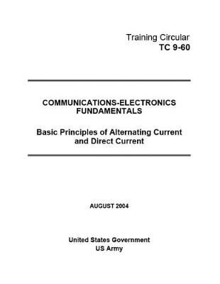 Book cover for Training Circular TC 9-60 Communications-Electronics Fundamentals Basic Principles of Alternating Current and Direct Current