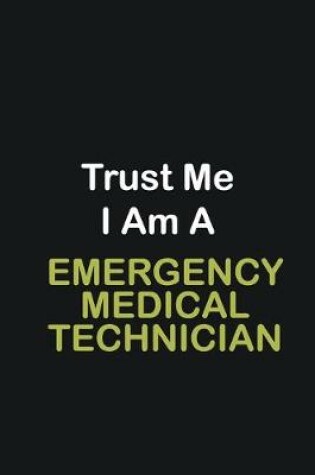 Cover of Trust Me I Am A Emergency Medical Technician