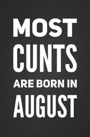 Cover of Most Cunts Are Born In August