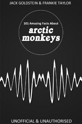 Book cover for 101 Amazing Facts about Arctic Monkeys