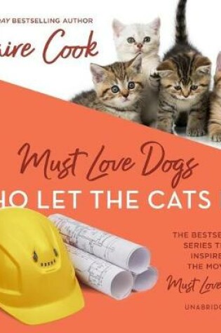 Cover of Must Love Dogs: Who Let the Cats In?