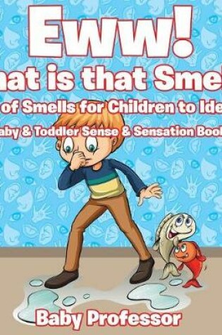 Cover of Eww! What is that Smell? Book of Smells for Children to Identify - Baby & Toddler Sense & Sensation Books