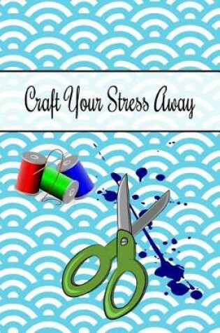 Cover of Craft Your Stress Away