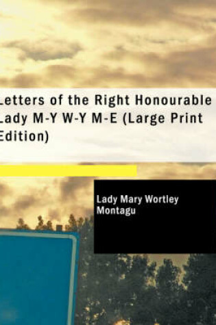 Cover of Letters of the Right Honourable Lady M-Y W-Y M-E