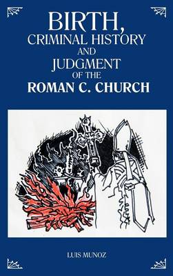 Book cover for Birth, Criminal History and Judgment of the Roman C. Church