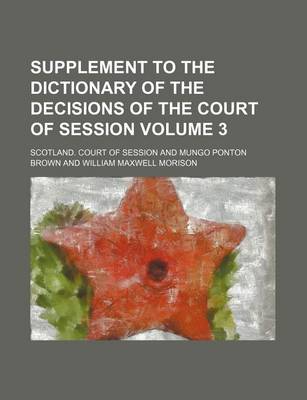 Book cover for Supplement to the Dictionary of the Decisions of the Court of Session Volume 3