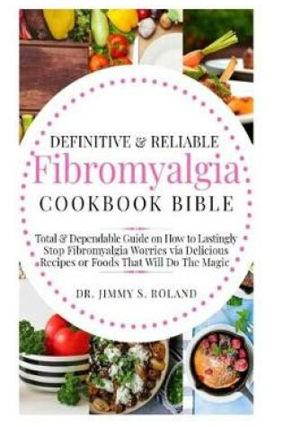 Cover of Definitive & Reliable Fibromyalgia Cookbook Bible