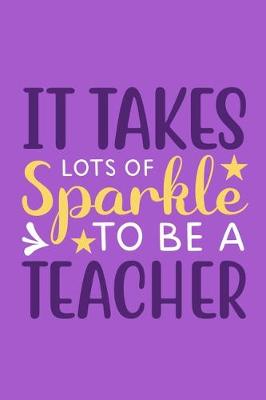 Book cover for It Takes Lots Of Sparkle To Be A Teacher