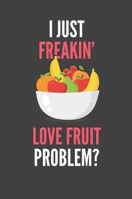 Book cover for I Just Freakin' Love Fruit