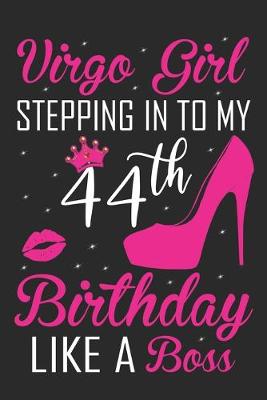 Book cover for Virgo Girl Stepping In To My 44th Birthday Like A Boss