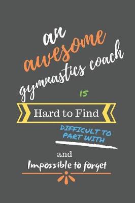 Book cover for An Awesome Gymnastics Coach is Hard to Find Difficult to Part With and Impossible to Forget