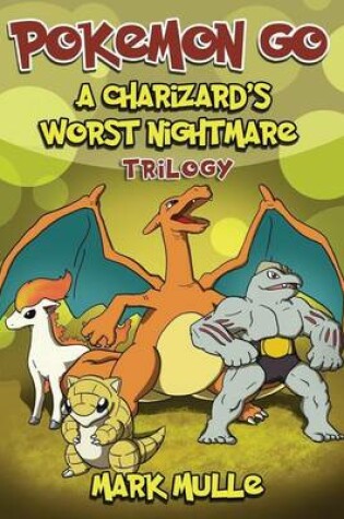 Cover of A Charizard's Worst Nightmare Trilogy (an Unofficial Pokemon Go Diary Book for K