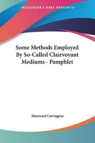 Cover of Some Methods Employed By So-Called Clairvoyant Mediums - Pamphlet