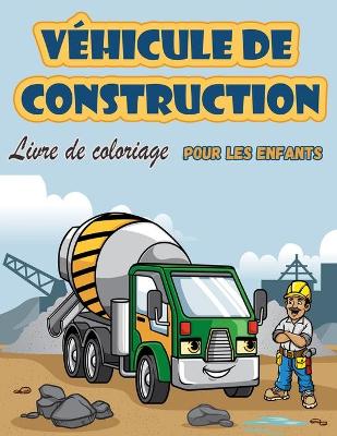 Book cover for Vehicules de construction Livre a colorier pour enfants