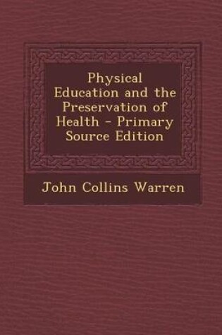 Cover of Physical Education and the Preservation of Health - Primary Source Edition