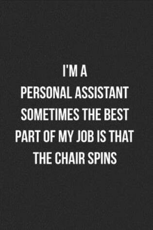 Cover of I'm A Personal Assistant Sometimes The Best Part Of My Job Is The Chair Spins