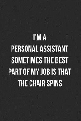 Book cover for I'm A Personal Assistant Sometimes The Best Part Of My Job Is The Chair Spins