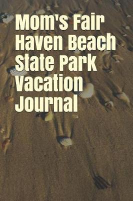 Book cover for Mom's Fair Haven Beach State Park Vacation Journal