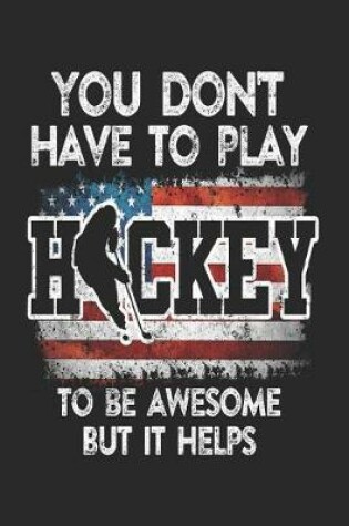 Cover of You Don't Have To Play Hockey To Be Awesome But It Helps