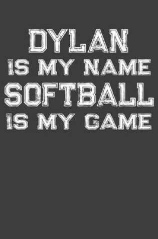 Cover of Dylan Is My Name Softball Is My Game