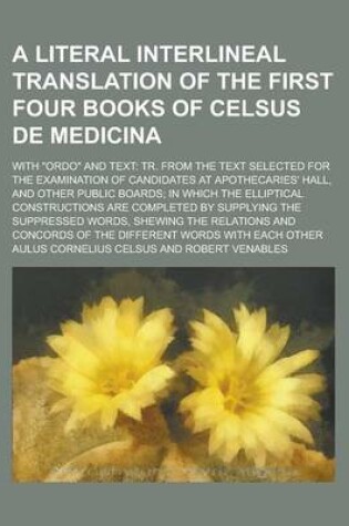 Cover of A Literal Interlineal Translation of the First Four Books of Celsus de Medicina; With Ordo and Text