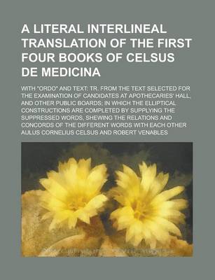 Book cover for A Literal Interlineal Translation of the First Four Books of Celsus de Medicina; With Ordo and Text