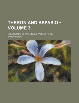 Book cover for Theron and Aspasio (Volume 3); Or a Series of Dialogues and Letters