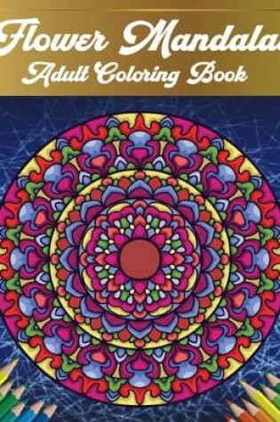 Cover of Flower Mandalas Adult Coloring Book