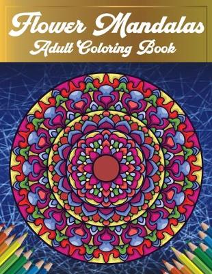 Book cover for Flower Mandalas Adult Coloring Book