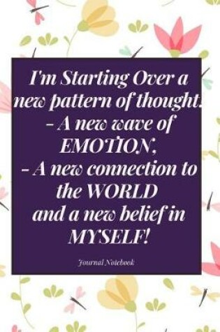 Cover of I'm Starting Over a New Pattern of Thought! - A New Wave of Emotion, - A New Connection to the World and a New Belief in Myself!