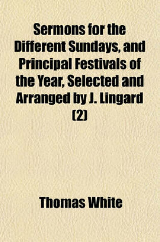 Cover of Sermons for the Different Sundays, and Principal Festivals of the Year, Selected and Arranged by J. Lingard Volume 2